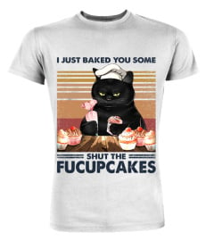 Black Cat I Just Baked You Some Shut The Fucupcakes EN