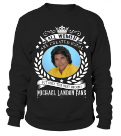 ALL WOMEN ARE CREATED EQUAL BUT ONLY THE BEST BECOME MICHAEL LANDON FANS