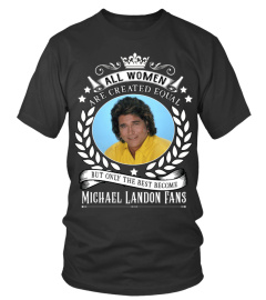 ALL WOMEN ARE CREATED EQUAL BUT ONLY THE BEST BECOME MICHAEL LANDON FANS