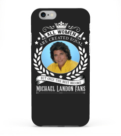 ALL WOMEN ARE CREATED EQUAL BUT ONLY THE BEST BECOME MICHAEL LANDON FANS