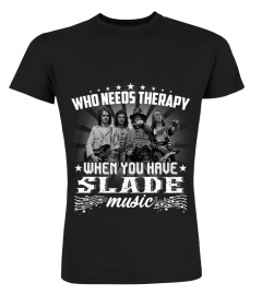 WHO NEEDS THERAPY WHEN YOU HAVE SLADE MUSIC