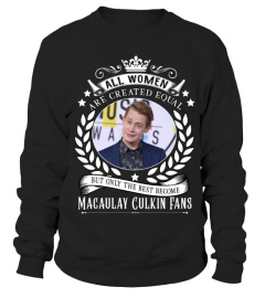 ALL WOMEN ARE CREATED EQUAL BUT ONLY THE BEST BECOME MACAULAY CULKIN FANS