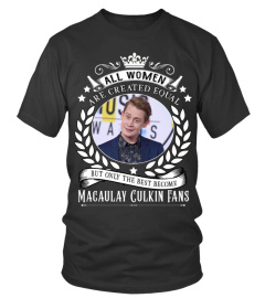 ALL WOMEN ARE CREATED EQUAL BUT ONLY THE BEST BECOME MACAULAY CULKIN FANS