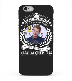 ALL WOMEN ARE CREATED EQUAL BUT ONLY THE BEST BECOME MACAULAY CULKIN FANS