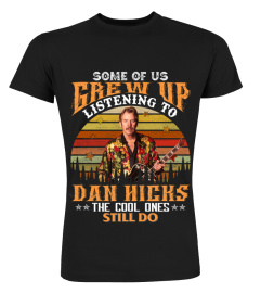 SOME OF US GREW UP LISTENING TO DAN HICKS