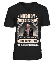 NOBODY IS PERFECT BUT IF YOU ARE A LUKE GOSS FAN YOU'RE PRETTY DAMN CLOSE