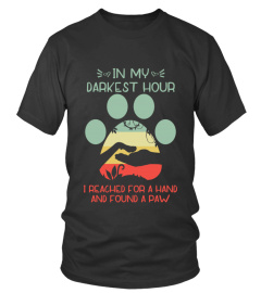 In My Darkest Hour, I Reached For A Hand And Found A Paw T-Shirt, Pet Lover Tshirt