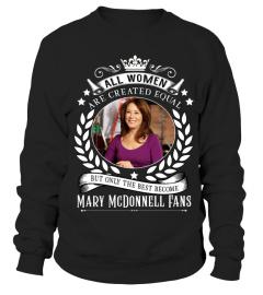 ALL WOMEN ARE CREATED EQUAL BUT ONLY THE BEST BECOME MARY MCDONNELL FANS