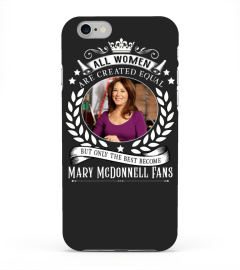 ALL WOMEN ARE CREATED EQUAL BUT ONLY THE BEST BECOME MARY MCDONNELL FANS