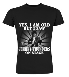 YES, I AM OLD BUT I SAW JOHNNY THUNDERS ON STAGE