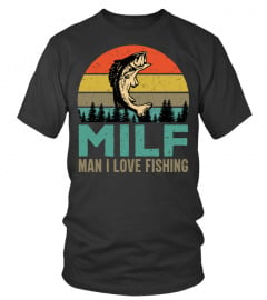 Man I Love Fishing Shirt Fisherman Funny Milf