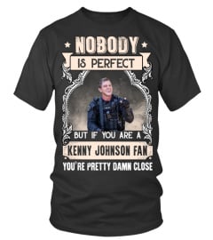 NOBODY IS PERFECT BUT IF YOU ARE A KENNY JOHNSON FAN YOU'RE PRETTY DAMN CLOSE