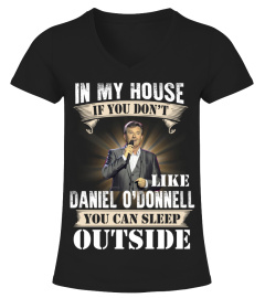 IN MY HOUSE IF YOU DON'T LIKE DANIEL O'DONNELL YOU CAN SLEEP OUTSIDE