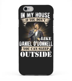 IN MY HOUSE IF YOU DON'T LIKE DANIEL O'DONNELL YOU CAN SLEEP OUTSIDE