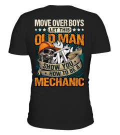 Move over boys, Let this old man, Show you how to be a mechanic.