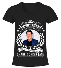 ALL WOMEN ARE CREATED EQUAL BUT ONLY THE BEST BECOME CHARLIE SHEEN FANS