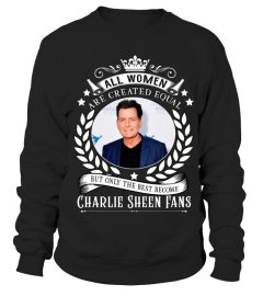 ALL WOMEN ARE CREATED EQUAL BUT ONLY THE BEST BECOME CHARLIE SHEEN FANS