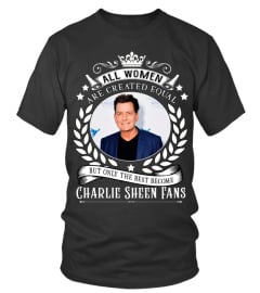 ALL WOMEN ARE CREATED EQUAL BUT ONLY THE BEST BECOME CHARLIE SHEEN FANS