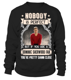 NOBODY IS PERFECT BUT IF YOU ARE A DOMINIC SHERWOOD FAN YOU'RE PRETTY DAMN CLOSE