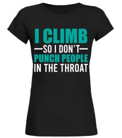 I CLIMB SO I DON'T PUNCH PEOPLE IN THE THROAT