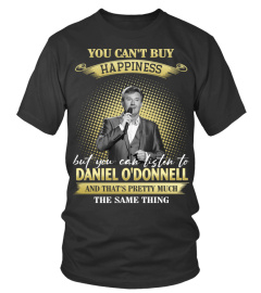 YOU CAN'T BUY HAPPINESS BUT YOU CAN LISTEN TO DANIEL O'DONNELL AND THAT'S PRETTY MUCH THE SAM THING