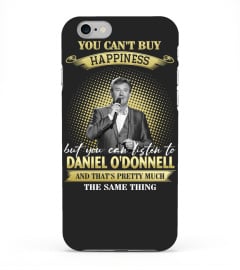 YOU CAN'T BUY HAPPINESS BUT YOU CAN LISTEN TO DANIEL O'DONNELL AND THAT'S PRETTY MUCH THE SAM THING