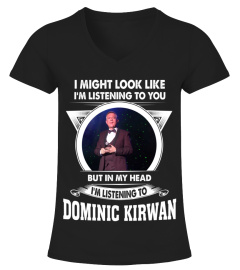 I'M LISTENING TO DOMINIC KIRWAN