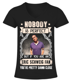 NOBODY IS PERFECT BUT IF YOU ARE AN ERIC SCHWEIG FAN YOU'RE PRETTY DAMN CLOSE