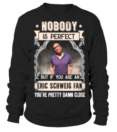 NOBODY IS PERFECT BUT IF YOU ARE AN ERIC SCHWEIG FAN YOU'RE PRETTY DAMN CLOSE