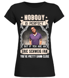 NOBODY IS PERFECT BUT IF YOU ARE AN ERIC SCHWEIG FAN YOU'RE PRETTY DAMN CLOSE