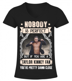 NOBODY IS PERFECT BUT IF YOU ARE A TAYLOR KINNEY FAN YOU'RE PRETTY DAMN CLOSE