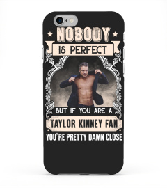 NOBODY IS PERFECT BUT IF YOU ARE A TAYLOR KINNEY FAN YOU'RE PRETTY DAMN CLOSE