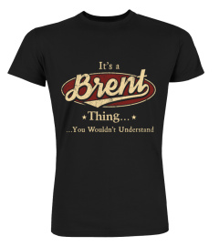 It's A Brent Thing, You Wouldn't Understand T Shirt, Brent Shirt, Mug, Phone Case, Shirt For Brent 1