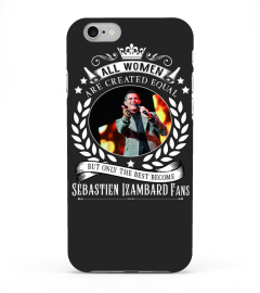 ALL WOMEN ARE CREATED EQUAL BUT ONLY THE BEST BECOME SEBASTIEN IZAMBARD FANS