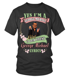 YES I'M A GEORGE MICHAEL GIRL YES I SPEAK FLUENT GEORGE MICHAEL LYRICS