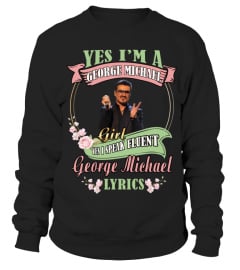 YES I'M A GEORGE MICHAEL GIRL YES I SPEAK FLUENT GEORGE MICHAEL LYRICS