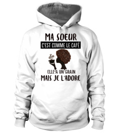 ma soeur c'est comme le café elle a un grain mais je l'adore