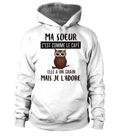 ma soeur c'est comme le café elle a un grain mais je l'adore