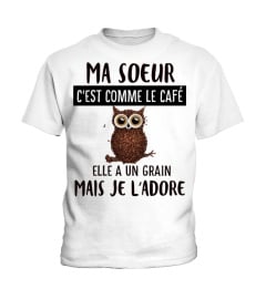 ma soeur c'est comme le café elle a un grain mais je l'adore