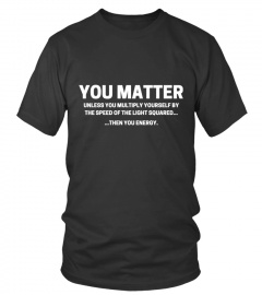 you matter until you multiply yourself T-shirt
