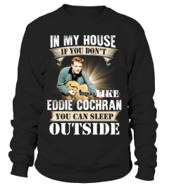 IN MY HOUSE IF YOU DON'T LIKE EDDIE COCHRAN YOU CAN SLEEP OUTSIDE