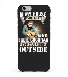 IN MY HOUSE IF YOU DON'T LIKE EDDIE COCHRAN YOU CAN SLEEP OUTSIDE