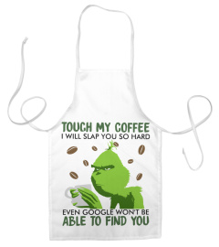 Grinch touch my coffee i will slap you so hard even google won’t be able to find you shirt