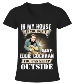 IN MY HOUSE IF YOU DON'T LIKE EDDIE COCHRAN YOU CAN SLEEP OUTSIDE