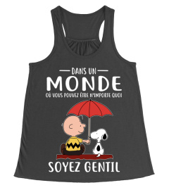 DANS UN MONDE OU VOUS POUVEZ ETRE N'IMPORTE QUOI SOYEZ GENTIL