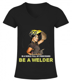 In a World Full Of princesses be a welder