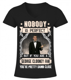 NOBODY IS PERFECT BUT IF YOU ARE A GEORGE CLOONEY FAN YOU'RE PRETTY DAMN CLOSE