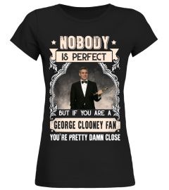 NOBODY IS PERFECT BUT IF YOU ARE A GEORGE CLOONEY FAN YOU'RE PRETTY DAMN CLOSE