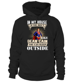 IN MY HOUSE IF YOU DON'T LIKE DEAN CAIN YOU CAN SLEEP OUTSIDE