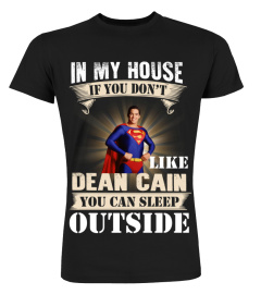 IN MY HOUSE IF YOU DON'T LIKE DEAN CAIN YOU CAN SLEEP OUTSIDE